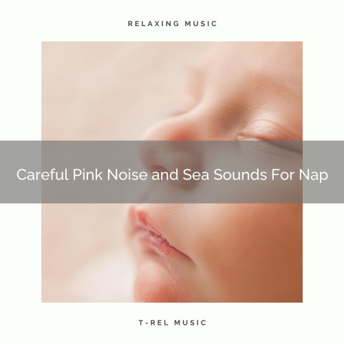 Careful Pink Noise and Sea Sounds For Nap