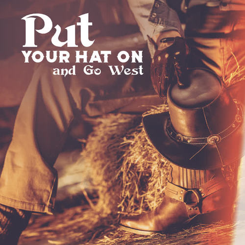 Put Your Hat on and Go West