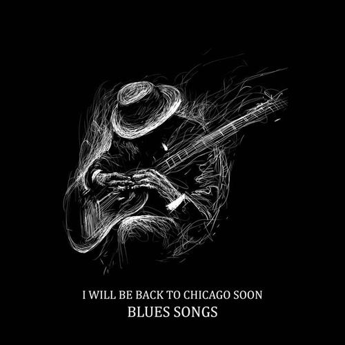 I Will Be Back to Chicago Soon – Blues Songs