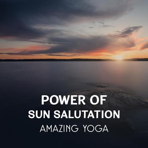 Power of Sun Salutation – Amazing Yoga, Zen Sounds for Deep Relaxation & Meditation, Pure Music Therapy for Stress Relief, Better Body Condition