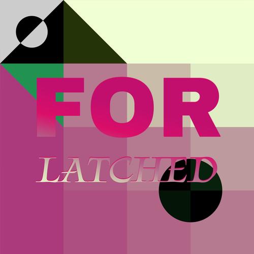 For Latched