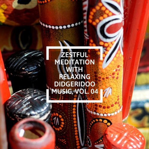 Zestful Meditation with Relaxing Didgeridoo Music, Vol. 04