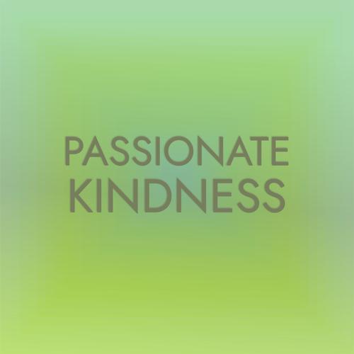 Passionate Kindness