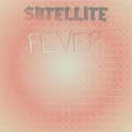 Satellite Fever