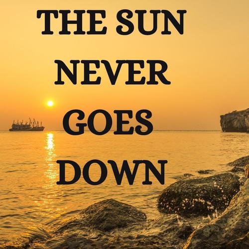 The Sun Never Goes Down