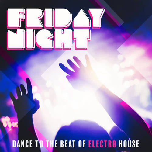 Friday Night - Dance to the Beat of Electro House