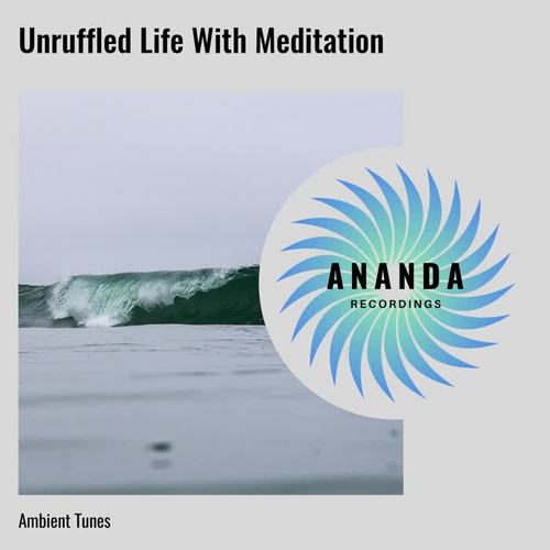 Unruffled Life With Meditation: Ambient Tunes