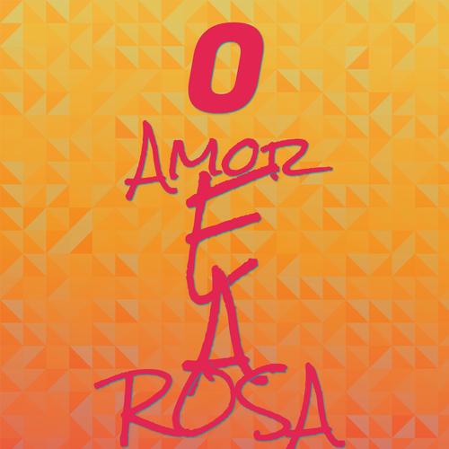 O Amor E A Rosa