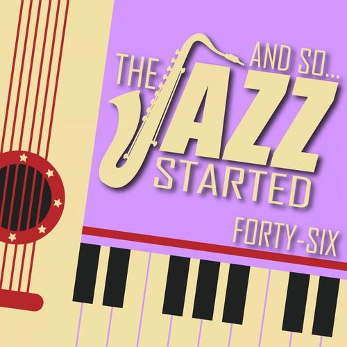 And So... The Jazz Started / Forty-Six