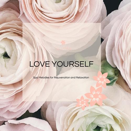 Love Yourself - Spa Melodies For Rejuvenation And Relaxation