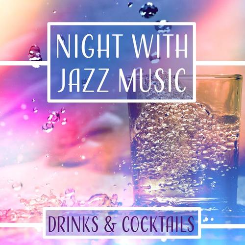 Night with Jazz Music: Drinks & Cocktails, Relax After Work, Instrumental Jazz Melodies, Total Chill Out