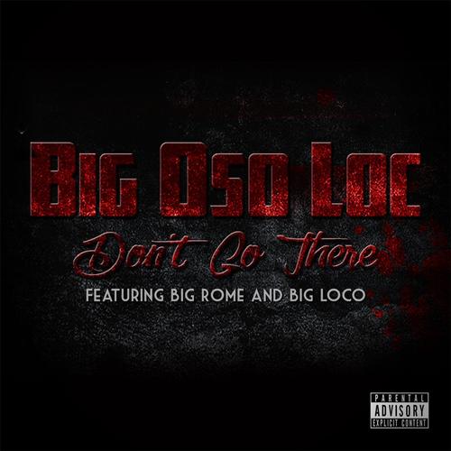 Dont Go There (feat. Big Rome & Big Loco) (Explicit)