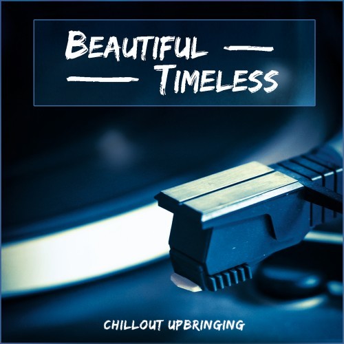 Beautiful Timeless (Chillout Upbringing)