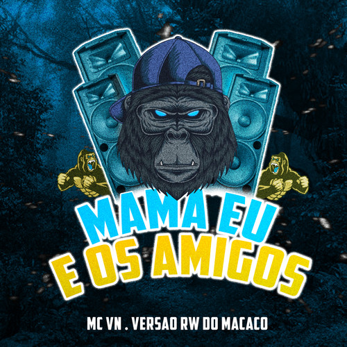 MAMA EU E OS AMIGO (Explicit)