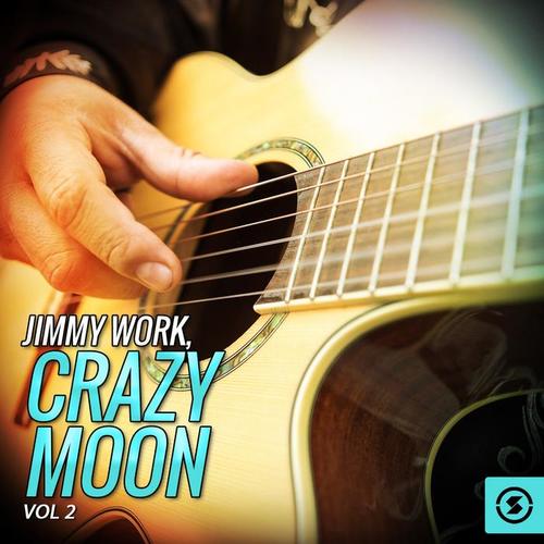 Jimmy Work, Crazy Moon, Vol. 2