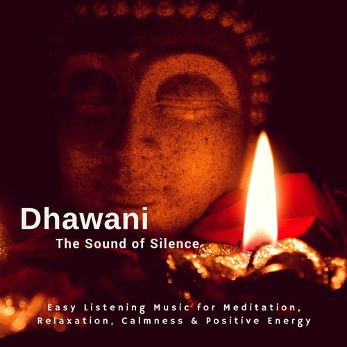 Dhawani - The Sound Of Silence (Easy Listening Music For Meditation, Relaxation, Calmness  and amp; Positive Energy)