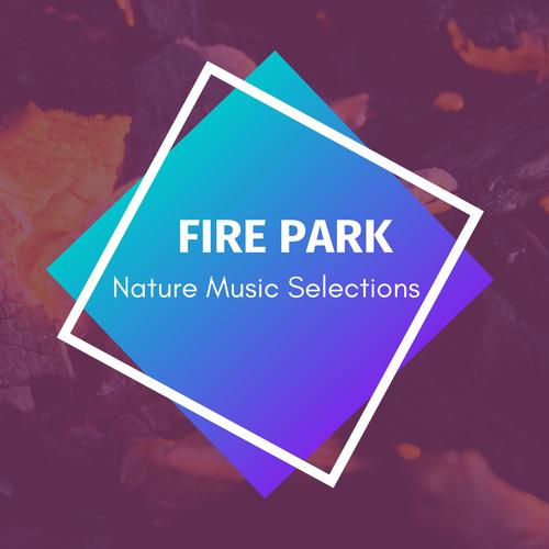 Fire Park - Nature Music Selections