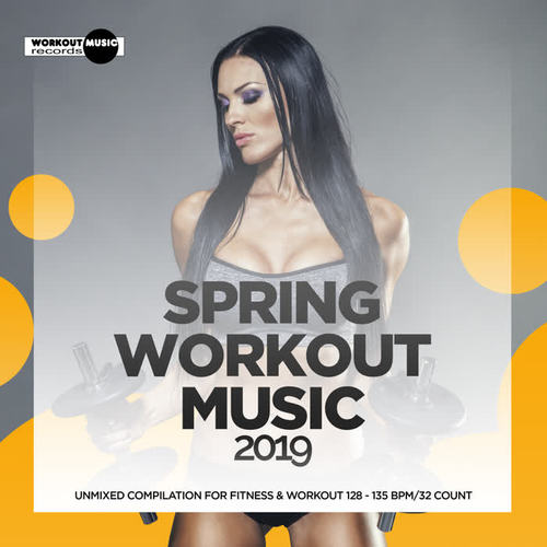 Spring Workout Music 2019: Unmixed Compilation for Fitness & Workout 128 - 135 bpm/32 Count