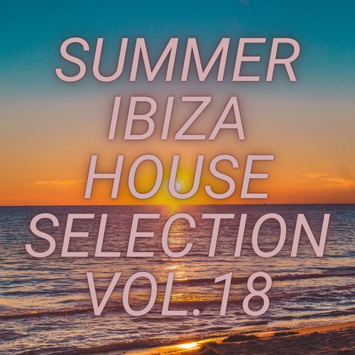 Summer Ibiza House Selection Vol.18