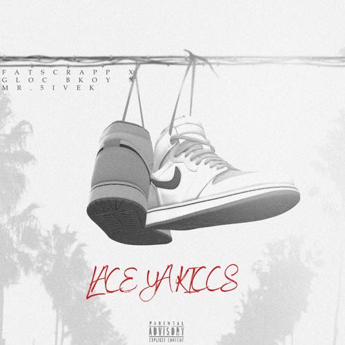 Lace Ya Kicc's (feat. Gloc Bkoy , Mr.5iveK) [Explicit]