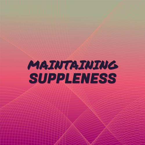 Maintaining Suppleness