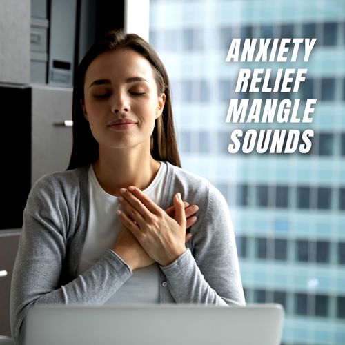 Anxiety Relief Mangle Sounds