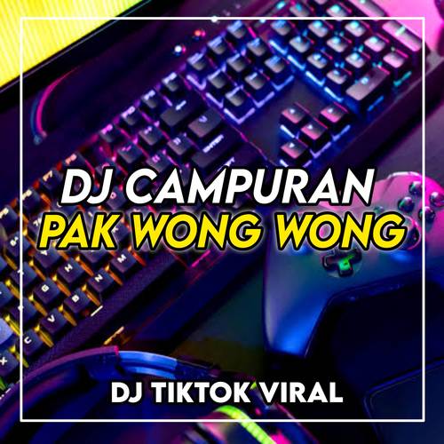 DJ CAMPURAN PAK WONG WONG VIRAL TIKTOK