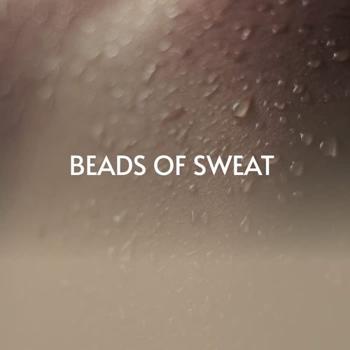 Beads of Sweat