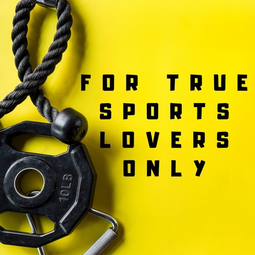 For True Sports Lovers Only