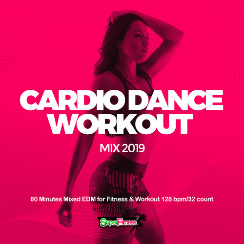 Cardio Dance Workout Mix 2019: 60 Minutes Mixed EDM for Fitness & Workout 128 bpm/32 count