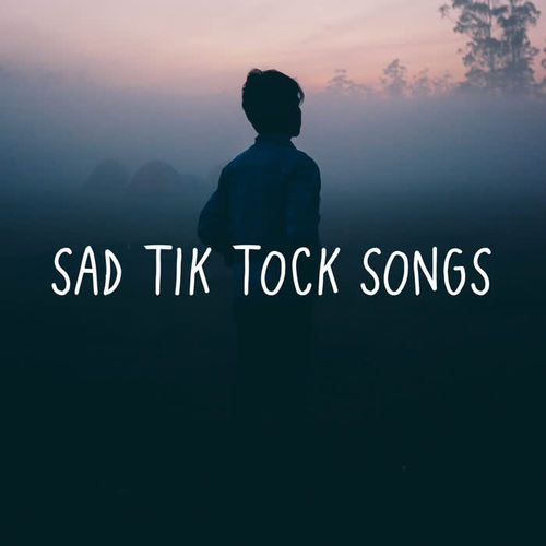 Sad Tik Tock Songs (Explicit)