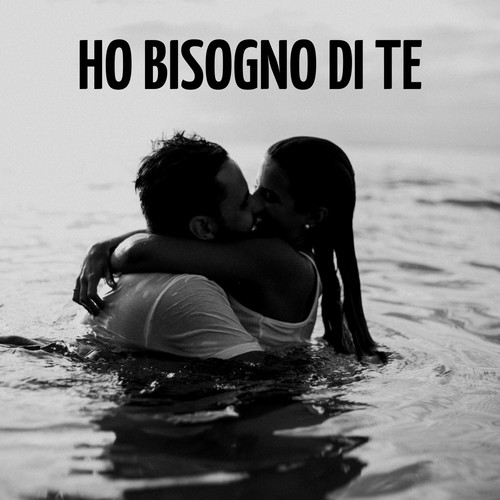 Ho Bisogno Di Te
