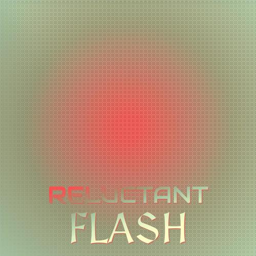 Reluctant Flash