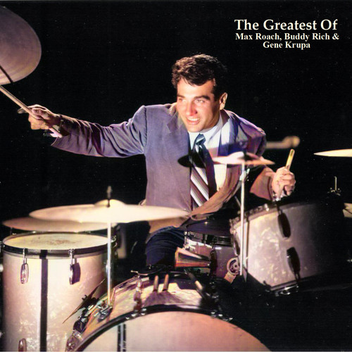 The Greatest Of Max Roach, Buddy Rich & Gene Krupa (All Tracks Remastered)