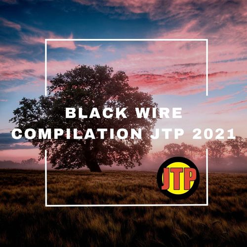 BLACK WIRE COMPILATION JTP 2021