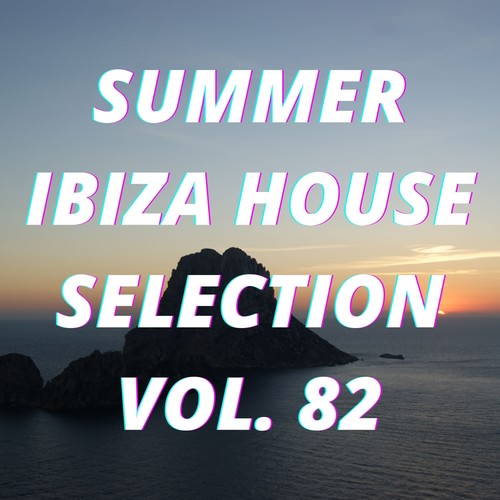 Summer Ibiza House Selection Vol.82
