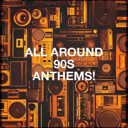 All Around 90s Anthems!