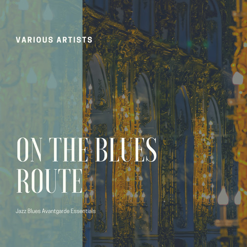 On the Blues Route (Jazz Blues Avantgarde Essentials)