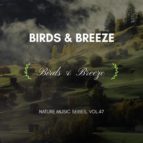 Birds & Breeze - Nature Music Series, Vol.47