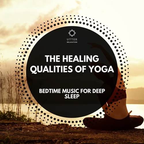 The Healing Qualities of Yoga: Bedtime Music for Deep Sleep