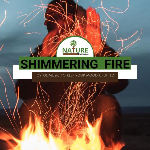 Shimmering Fire - Joyful Music to Keep Your Mood Uplifted