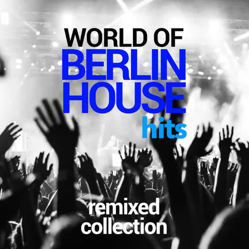 WORLD OF BERLIN HOUSE HITS REMIXED COLLECTION