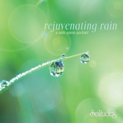 Rejuvenating Rain : A Solo Piano Portrait