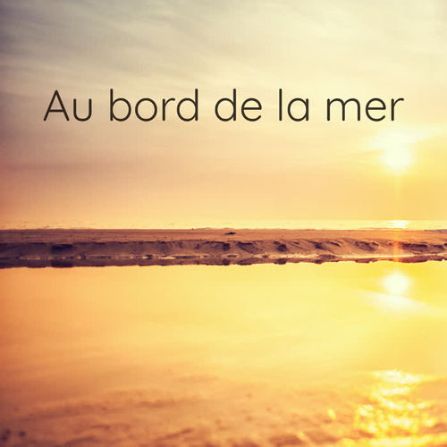 Au bord de la mer: La musique de la mer pour votre détente et bien-être général