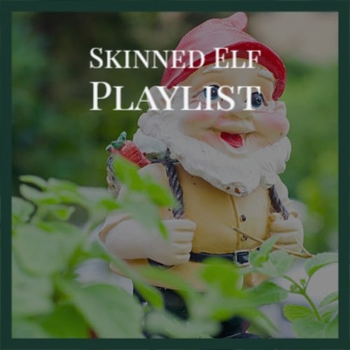 Skinned Elf Playlist