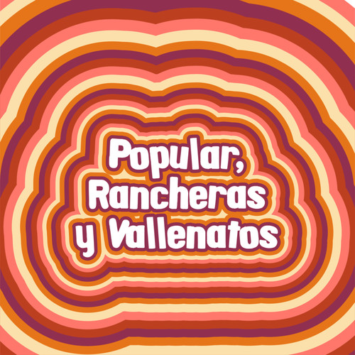 Popular, Rancheras y Vallenatos