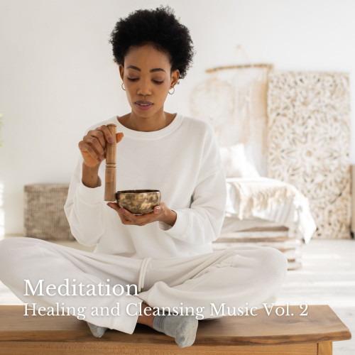 Meditation: Healing and Cleansing Music Vol. 2