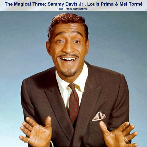 The Magical Three: Sammy Davis Jr., Louis Prima & Mel Tormé (All Tracks Remastered)