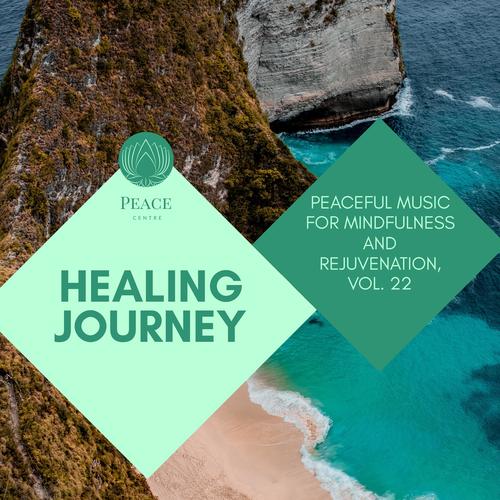 Healing Journey - Peaceful Music For Mindfulness And Rejuvenation, Vol. 22