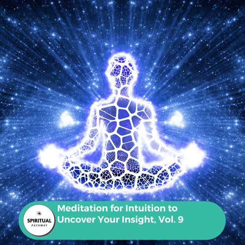 Meditation For Intuition To Uncover Your Insight, Vol. 9